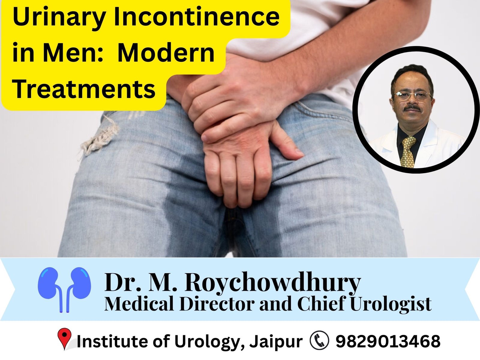 Urinary Incontinence in Men- Types, Causes, Evaluation and Modern Treatments Dr M Roychowdhury Dr Rajan Bansal Urinary Incontinence in Men- Types, Causes, Evaluation and Modern Treatments Dr M Roychowdhury Dr Rajan Bansal