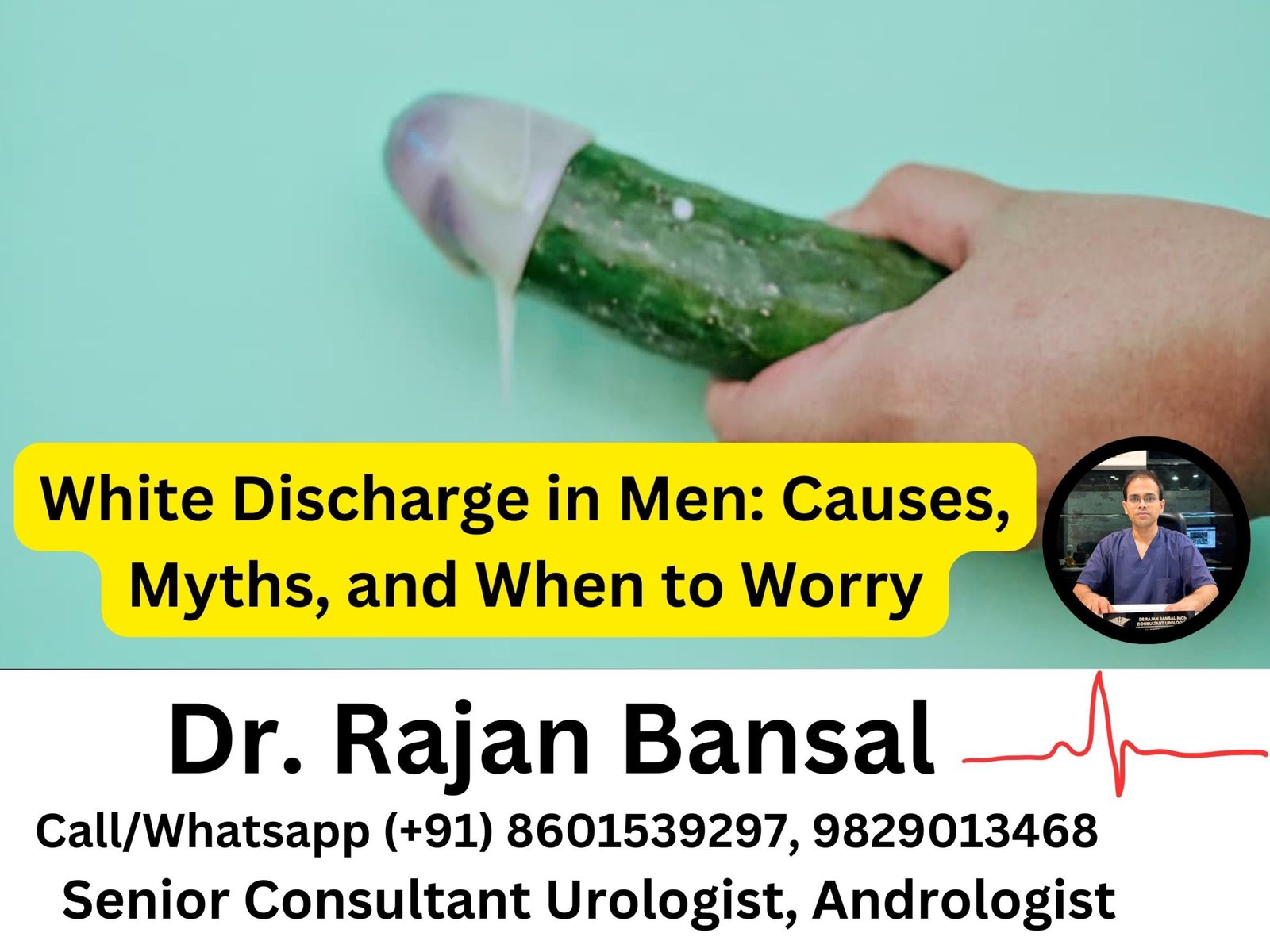 White Discharge in Men- Causes, Myths, and When to Worry Dr M Roychowdhury Dr Rajan Bansal White Discharge in Men- Causes, Myths, and When to Worry Dr M Roychowdhury Dr Rajan Bansal